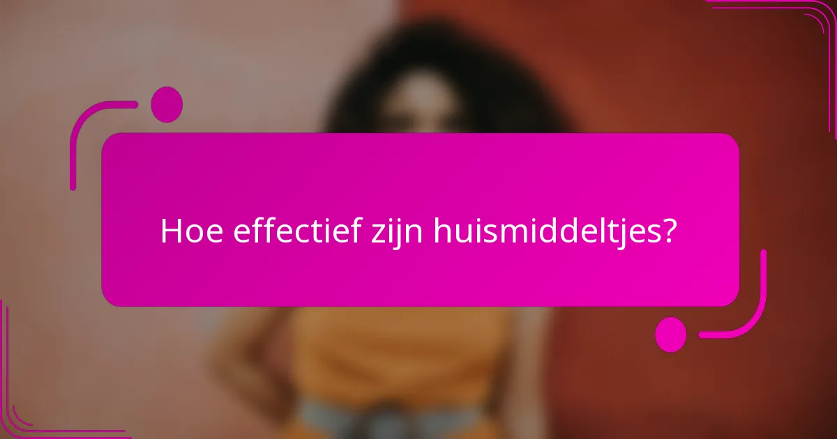 Hoe effectief zijn huismiddeltjes?