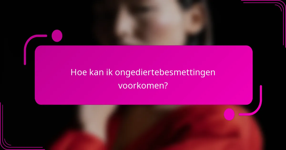 Hoe kan ik ongediertebesmettingen voorkomen?