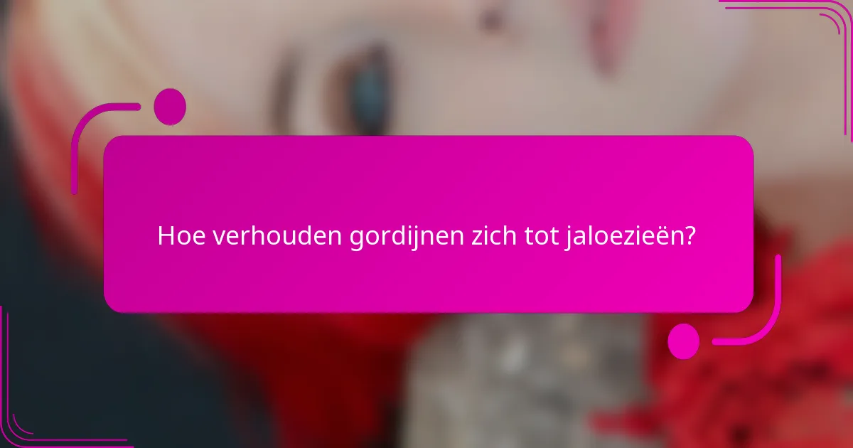 Hoe verhouden gordijnen zich tot jaloezieën?