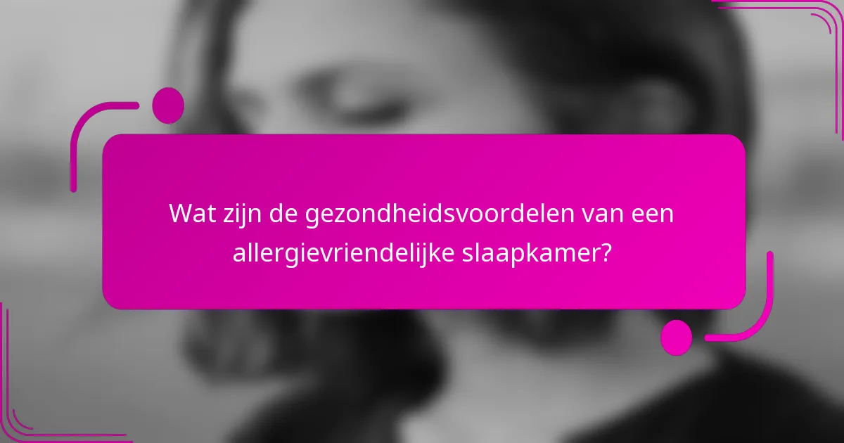 Wat zijn de gezondheidsvoordelen van een allergievriendelijke slaapkamer?