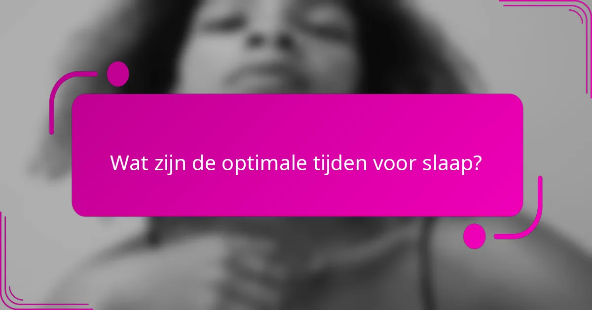 Wat zijn de optimale tijden voor slaap?