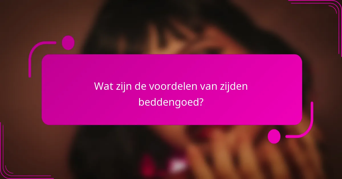 Wat zijn de voordelen van zijden beddengoed?