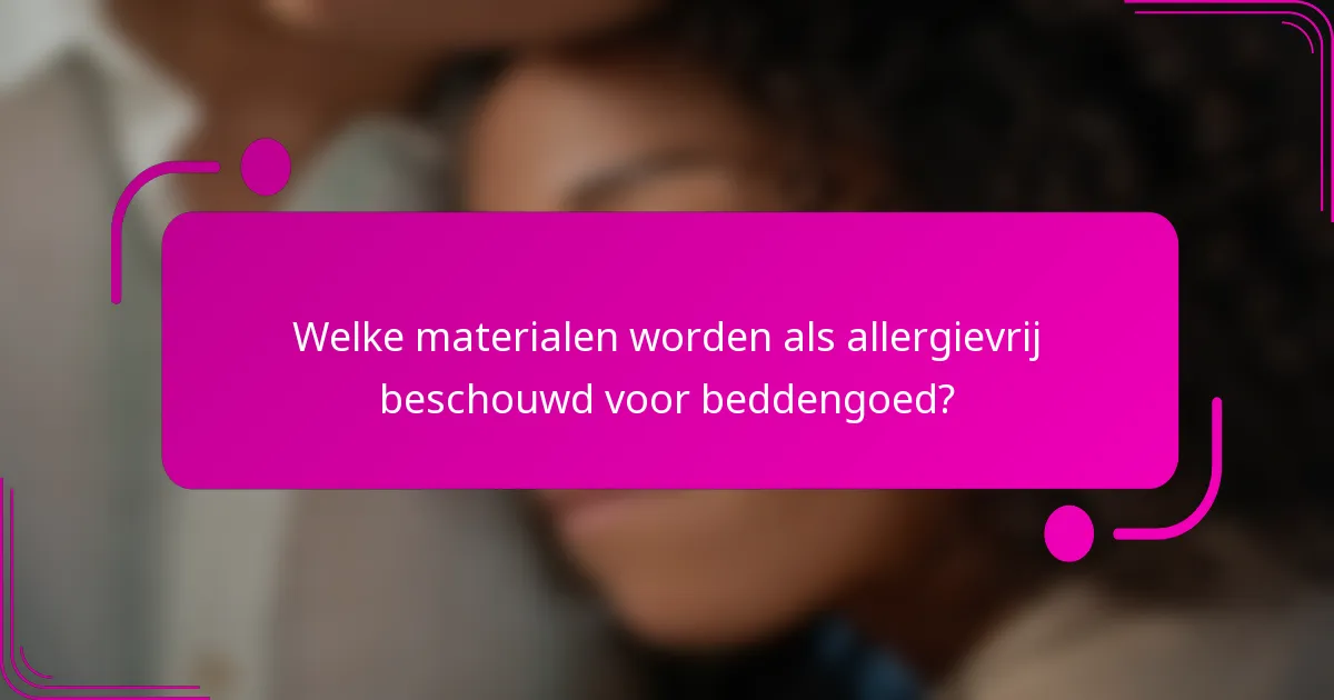 Welke materialen worden als allergievrij beschouwd voor beddengoed?