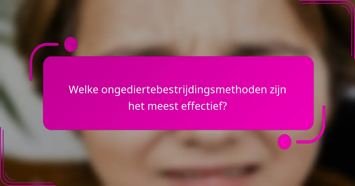 Welke ongediertebestrijdingsmethoden zijn het meest effectief?
