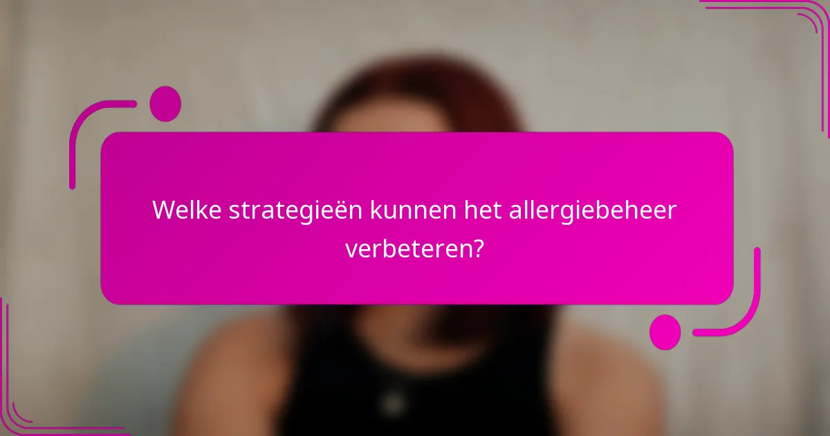 Welke strategieën kunnen het allergiebeheer verbeteren?