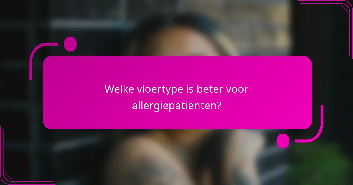 Welke vloertype is beter voor allergiepatiënten?